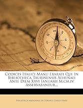 Codices Italici Manu Exarati Qui in Bibliotheca Taurinensis Athenaei Ante Diem XXVI Ianuarii M.CM.IV Asservabantur...