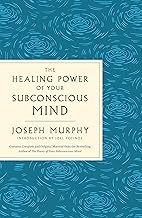 The Healing Power of Your Subconscious Mind: A Powerful Guide to Heal Your Life