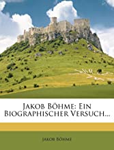 Böhme, J: Jakob Böhme: Ein Biographischer Versuch...