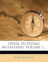 Opere Di Pietro Metastasio, Volume 1...