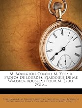 M. Bourgeois Contre M. Zola À Propos De Lourdes: Plaidoirie De Me Waldeck-rousseau Pour M. Emile Zola...