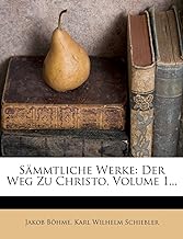 S mmtliche Werke: Der Weg Zu Christo, Volume 1...