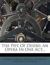 The Pipe of Desire: An Opera in One Act...