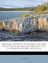 Manuale Pratico Di Buona Coltura Degli Ulivi Ed Alcuni Precetti Per La Manipolazione Dell'olio