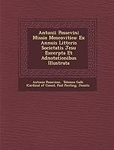 Antonii Possevini Missio Moscovitica: Ex Annuis Litteris Societatis Jesu Excerpta Et Adnotationibus Illustrata