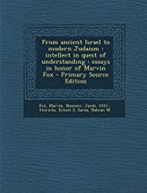 From Ancient Israel to Modern Judaism: Intellect in Quest of Understanding: Essays in Honor of Marvin Fox - Primary Source Edition