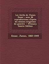 Les Ecrits de James Ensor: Avec 36 Reproductions D'Apres Les Dessins Originaux Du Peintre - Primary Source Edition