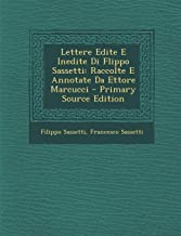 Lettere Edite E Inedite Di Flippo Sassetti: Raccolte E Annotate Da Ettore Marcucci - Primary Source Edition