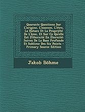 Quarante Questions Sur L'Origine, L'Essence, L'Etre, La Nature Et La Propriete de L'Ame, Et Sur Ce Qu'elle Est D'Eternite En Eternite: Suives de La ... Des Six Points - Primary Source Edition