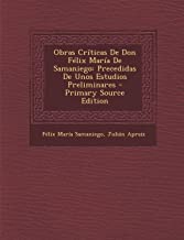 Obras Criticas de Don Felix Maria de Samaniego: Precedidas de Unos Estudios Preliminares