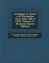 Carteggio Di Pietro E Di Alessandro Verri [Dal 1766 Al 1797] Volume 2 - Primary Source Edition