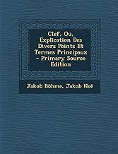 Clef, Ou, Explication Des Divers Points Et Termes Principaux