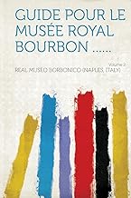 Guide Pour Le Musee Royal Bourbon ...... Volume 2