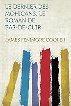 Le Dernier Des Mohicans: Le Roman De Bas-De-Cuir