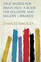 True Words for Brave Men: A Book for Soldiers' and Sailors' Libraries