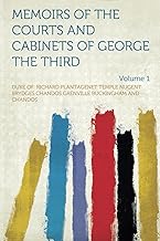 Memoirs of the Courts and Cabinets of George the Third