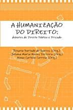 A HUMANIZAÇÃO DO DIREITO: debates de Direito Público e Privado