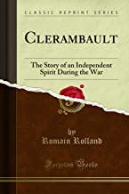 Clerambault: The Story of an Independent Spirit During the War (Classic Reprint)