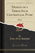 Design of a Three-Inch Centrifugal Pump: Thesis (Classic Reprint)