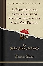 A History of the Architecture of Madison During the Civil War Period (Classic Reprint)