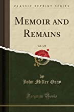 Memoir and Remains, Vol. 1 of 2 (Classic Reprint)