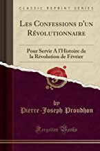 Les Confessions d'un Révolutionnaire: Pour Servir A l'Histoire de la Révolution de Février (Classic Reprint)