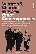 Great Contemporaries: Churchill Reflects on FDR, Hitler, Kipling, Chaplin, Balfour, and Other Giants of His Age