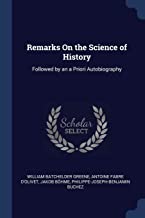 REMARKS ON THE SCIENCE OF HIST: Followed by an a Priori Autobiography