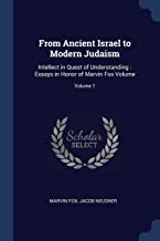 FROM ANCIENT ISRAEL TO MODERN: Intellect in Quest of Understanding: Essays in Honor of Marvin Fox Volume; Volume 1