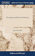 Theological And Practical Divinity: With Extracts of Several Treatises Written by Jacob Behmen. the Parable of a Pilgrim, Taken from an Ancient ... Other Tracts Taken from Different Authors