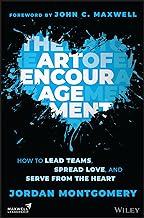 The Art of Encouragement: How to Lead Teams, Spread Love, and Serve from the Heart