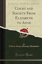 Court and Society From Elizabeth to Anne, Vol. 1 of 2 (Classic Reprint)