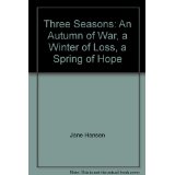 Three Seasons: An Autumn of War, a Winter of Loss, a Spring of Hope