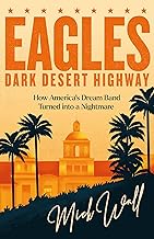 Eagles - Dark Desert Highway: How America’s Dream Band Turned into a Nightmare