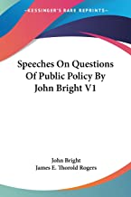 Speeches on Questions of Public Policy by John Bright: 1