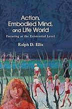 Action, Embodied Mind, and Life World: Focusing at the Existential Level