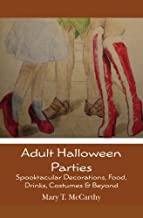 Adult Halloween Parties: Spooktacular Decorations, Food, Drinks, Costumes & Beyond