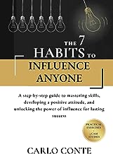 The 7 habits to influence anyone: A step-by-step guide to mastering skills, developing a positive attitude, and unlocking the power of influence for lasting success