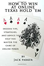 How to Win at Online Texas Hold 'Em: Insider Tips, Strategies, and Advice to Help You Master the Game of Online Poker