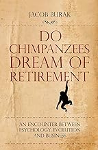 Do Chimpanzees Dream of Retirement: An Encounter Between Psychology, Evolution and Business