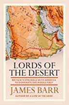 Lords of the Desert: Britain´s struggle with America to dominate the Middle East