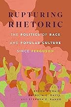 Rupturing Rhetoric: The Politics of Race and Popular Culture Since Ferguson