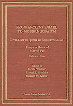 From Ancient Israel to Modern Judaism: Intellect in Quest of Understanding; Essays in Honor of Marvin Fox: The Modern Age: Theology, Literature, History: 4