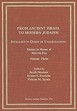 From Ancient Israel to Modern Judaism: Intellect in Quest of Understanding Vol. 3: Essays in Honor of Marvin Fox