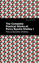 The Complete Poetical Works of Percy Bysshe Shelley Volume I (Mint Editions)