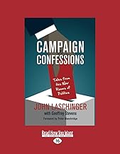 Campaign Confessions: Tales from the War Rooms of Politics [large print edition]