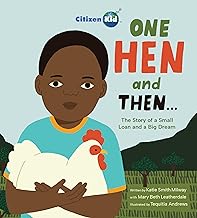 One Hen and Then: The Story of a Small Loan and a Big Dream