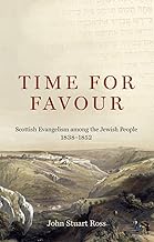 Time for Favour: Scottish Evangelism Among the Jewish People: 1838–1852