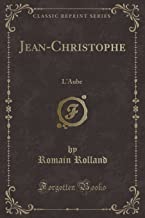 Jean-Christophe: L'Aube (Classic Reprint)