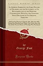 An Address, Embracing the Early History of Delaware, and the Settlement of Its Boundaries, and of the Drawyers Congregation, With All the Churches ... Church, Del., May 10, 1842, Being One Hundr